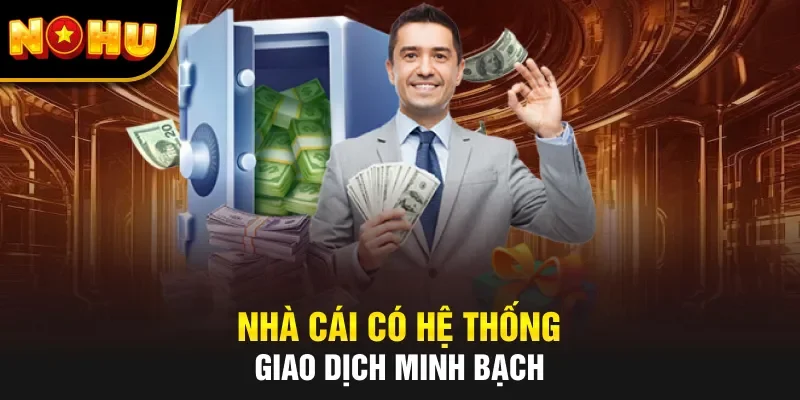Nhà cái có hệ thống giao dịch minh bạch
