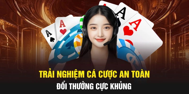 Trải nghiệm cá cược an toàn, đổi thưởng cực khủng